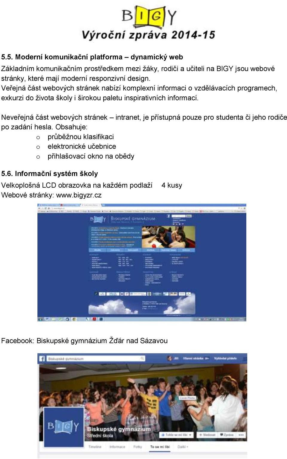 Neveřejná část webových stránek intranet, je přístupná pouze pro studenta či jeho rodiče po zadání hesla.