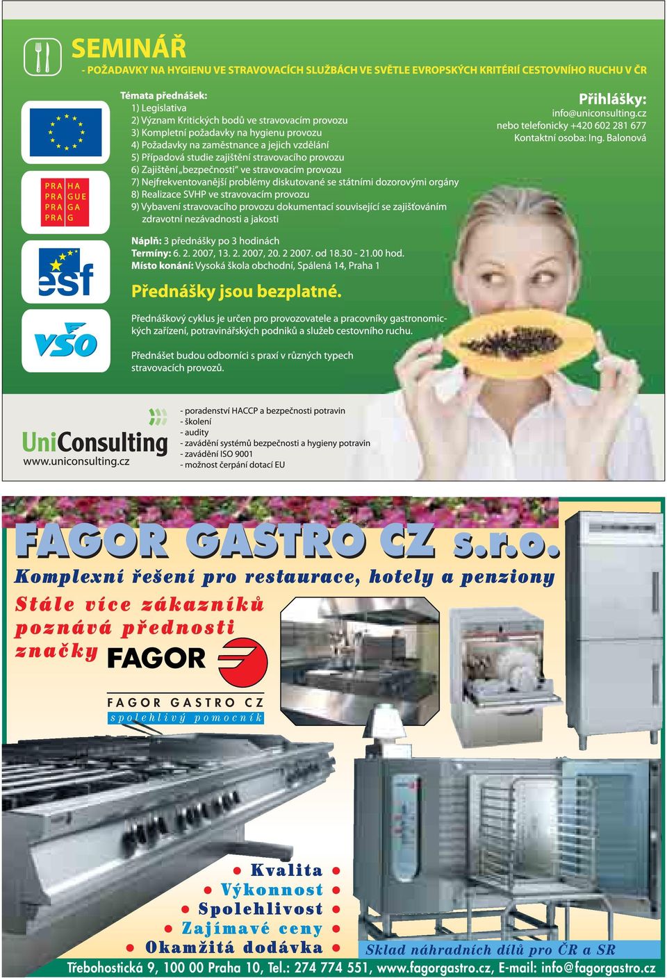 přednosti značky FAGOR GASTRO CZ spolehlivý pomocník Kvalita Výkonnost Spolehlivost