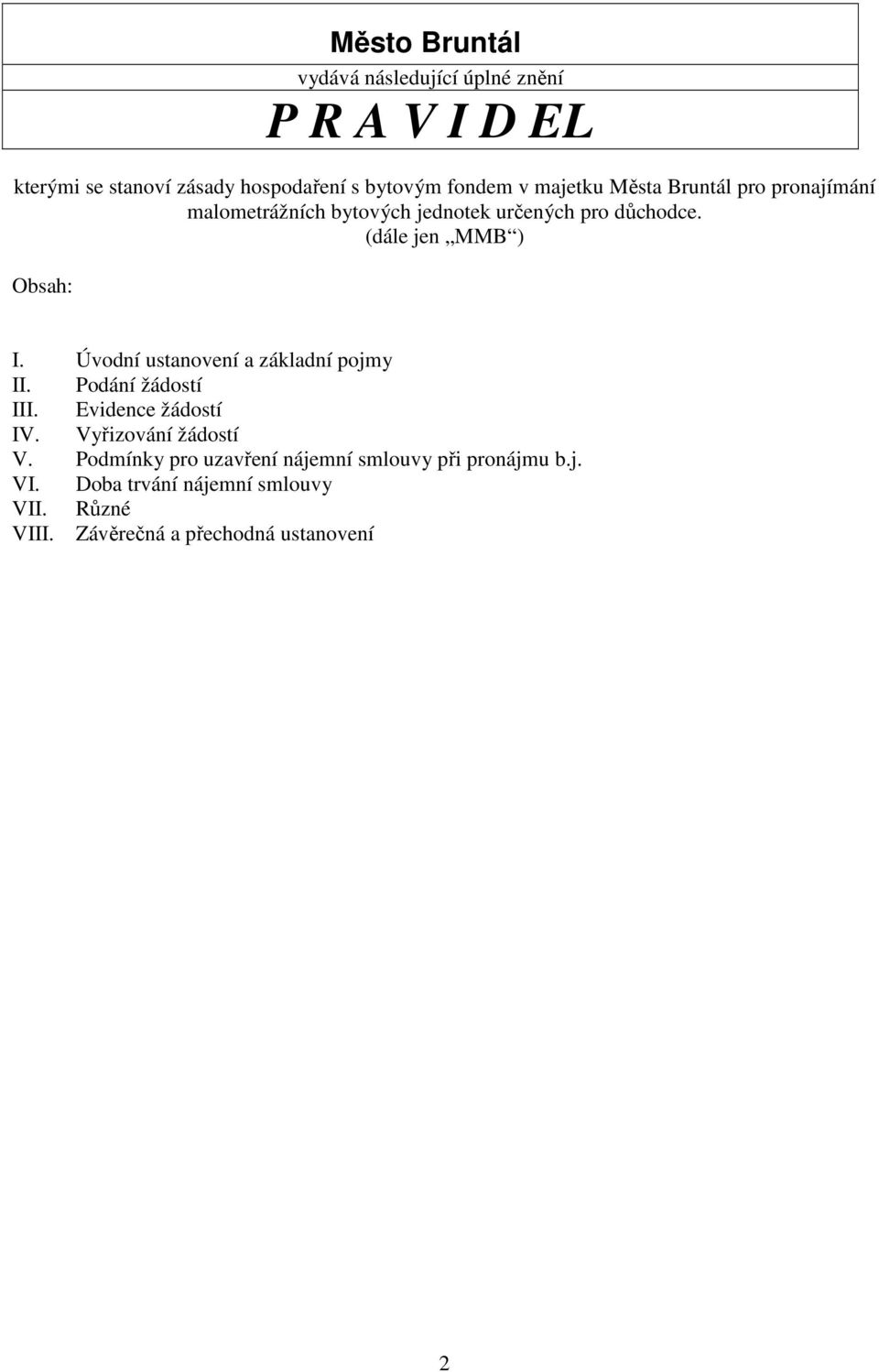 Úvodní ustanovení a základní pojmy II. Podání žádostí III. Evidence žádostí IV. Vyřizování žádostí V.