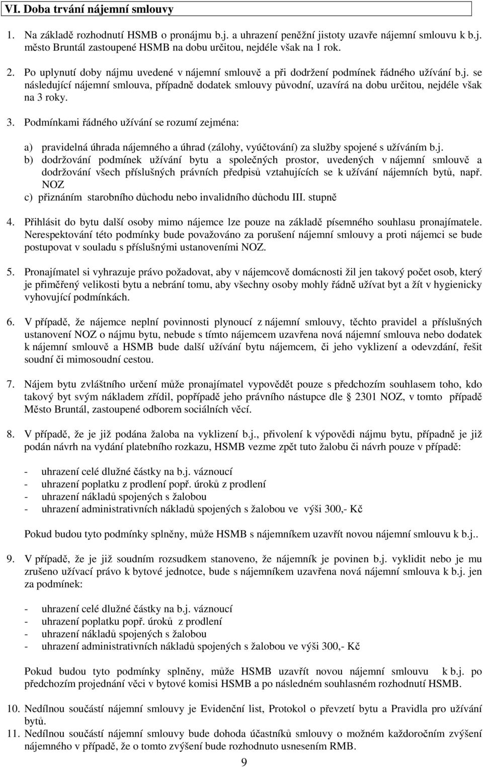 3. Podmínkami řádného užívání se rozumí zejm