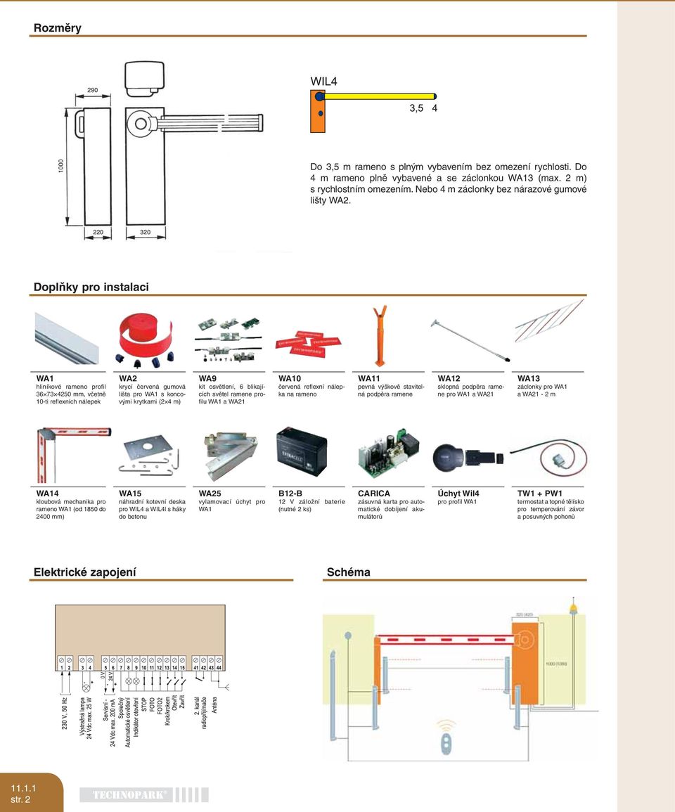 220 320 Doplňky pro instalaci WA1 hliníkové rameno profil 36 73 4250 mm, včetně 10-ti reflexních nálepek WA2 krycí červená gumová lišta pro WA1 s koncovými krytkami (2 4 m) WA9 kit osvětlení, 6