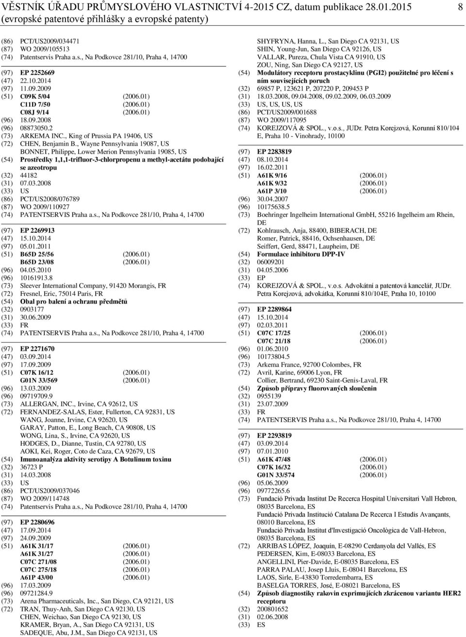 , Wayne Pennsylvania 19087, US BONNET, Philippe, Lower Merion Pennsylvania 19085, US (54) Prostředky 1,1,1-trifluor-3-chlorpropenu a methyl-acetátu podobající se azeotropu (32) 44182 (31) 07.03.