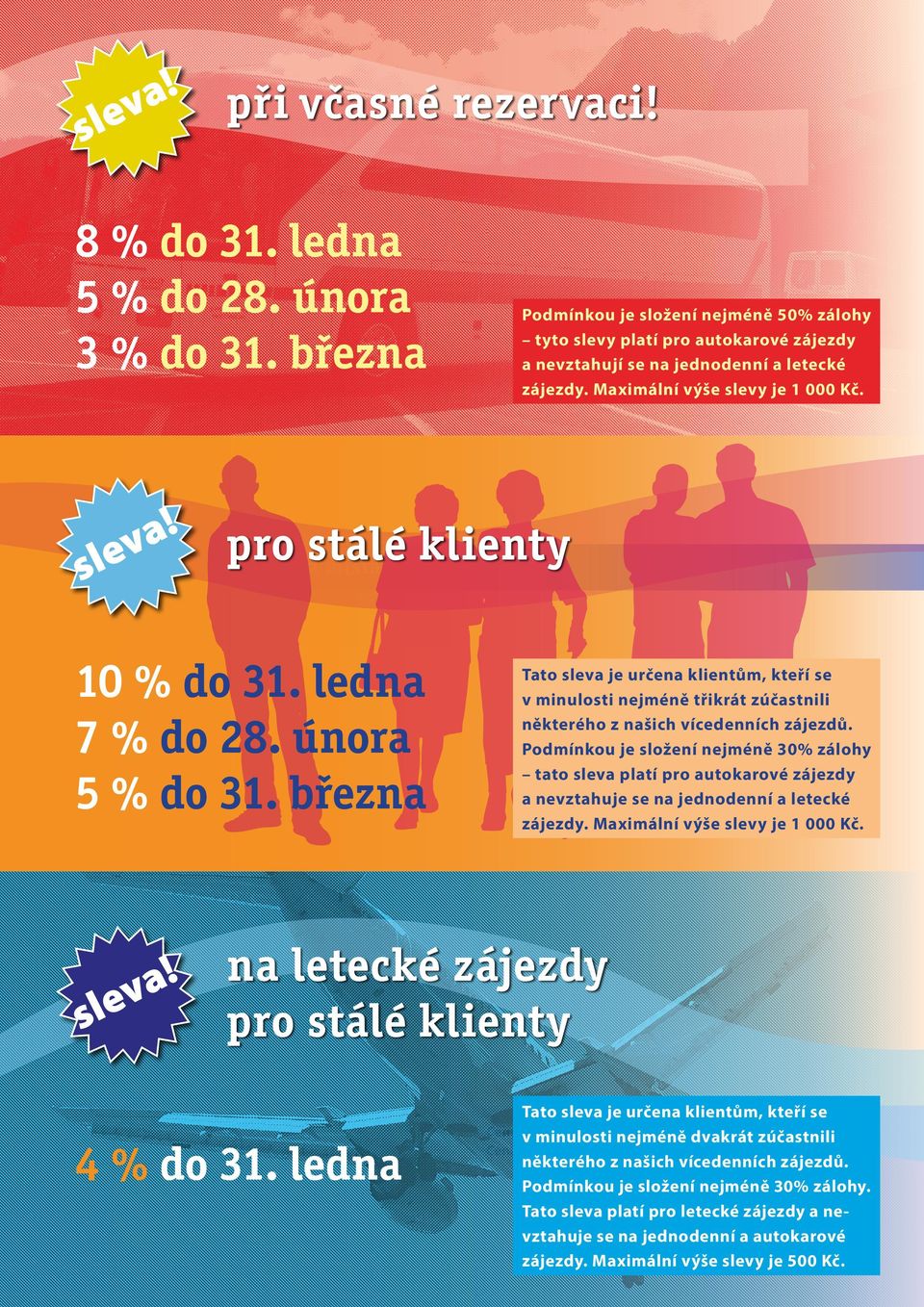 Název zájezdu: jednotlivá místa pro stálé klienty Termín X. X. 2008 Cena xx Kč 10 % do 31. ledna 7 % do 28. února 5 % do 31.