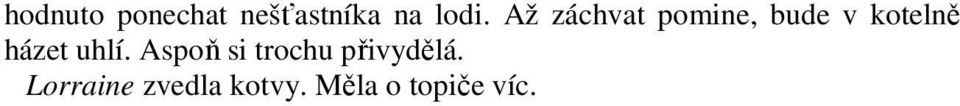 házet uhlí. Aspoň si trochu přivydělá.