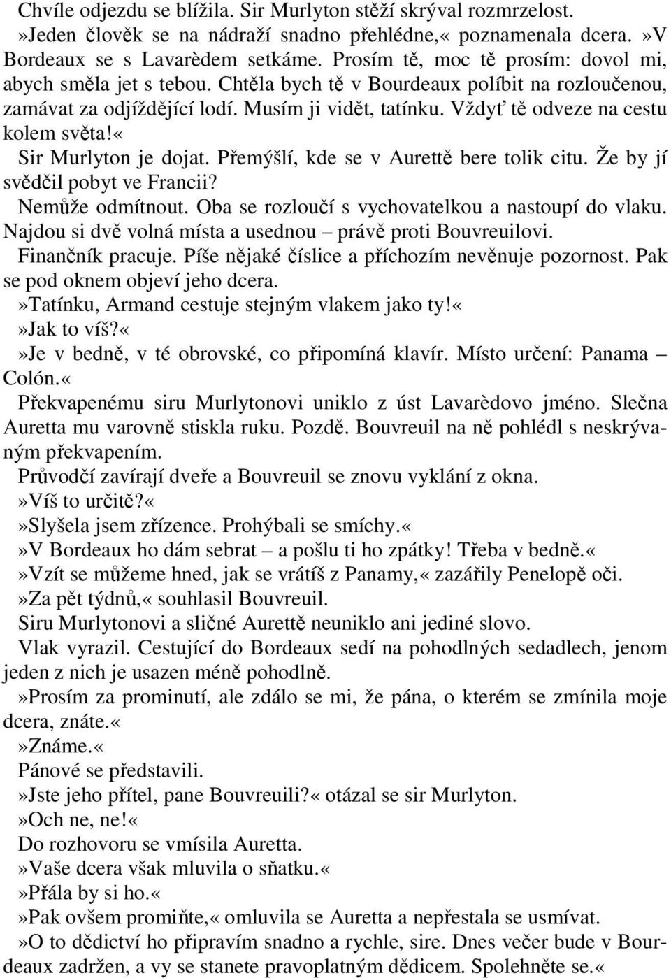 Vždyť tě odveze na cestu kolem světa!«sir Murlyton je dojat. Přemýšlí, kde se v Aurettě bere tolik citu. Že by jí svědčil pobyt ve Francii? Nemůže odmítnout.