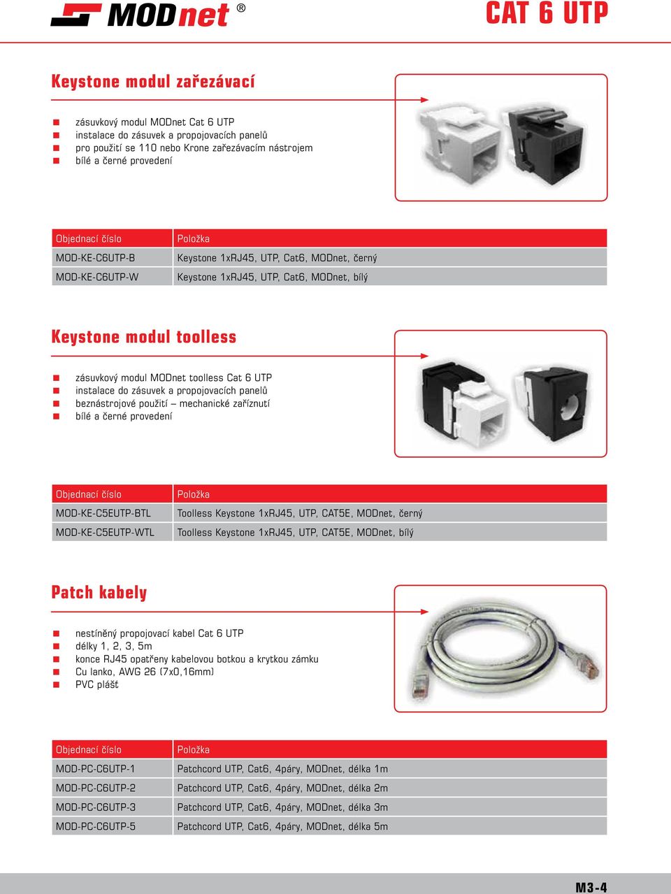 a propojovacích panelů beznástrojové použití mechanické zaříznutí bílé a černé provedení MOD-KE-C5EUTP-BTL MOD-KE-C5EUTP-WTL Toolless Keystone 1xRJ45, UTP, CAT5E, MODnet, černý Toolless Keystone