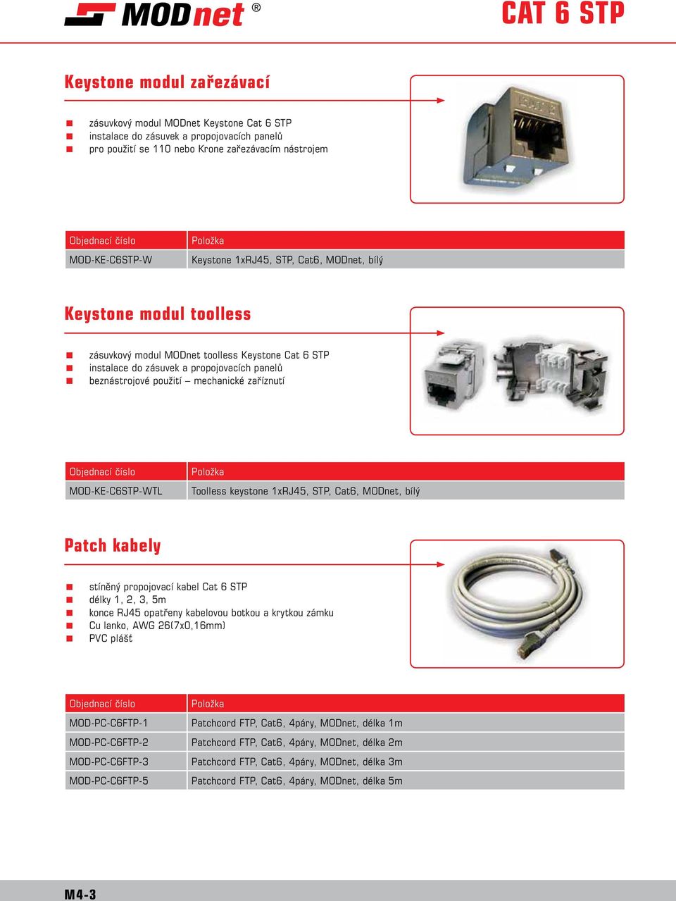 MOD-KE-C6STP-WTL Toolless keystone 1xRJ45, STP, Cat6, MODnet, bílý Patch kabely stíněný propojovací kabel Cat 6 STP délky 1, 2, 3, 5m konce RJ45 opatřeny kabelovou botkou a krytkou zámku Cu lanko,