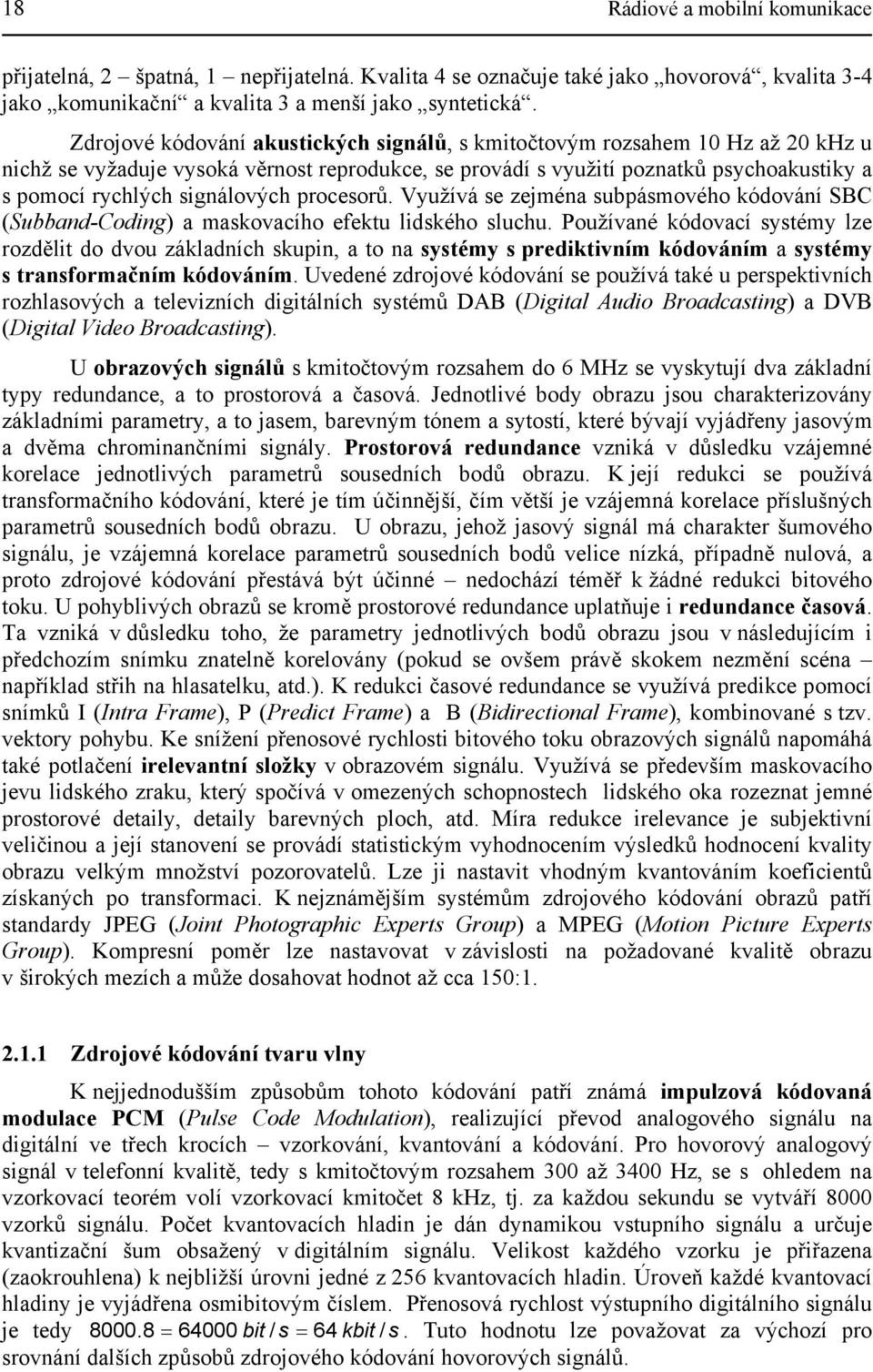 signálových procesorů. Využívá se zejména subpásmového kódování SBC (Subband-Coding) a maskovacího efektu lidského sluchu.