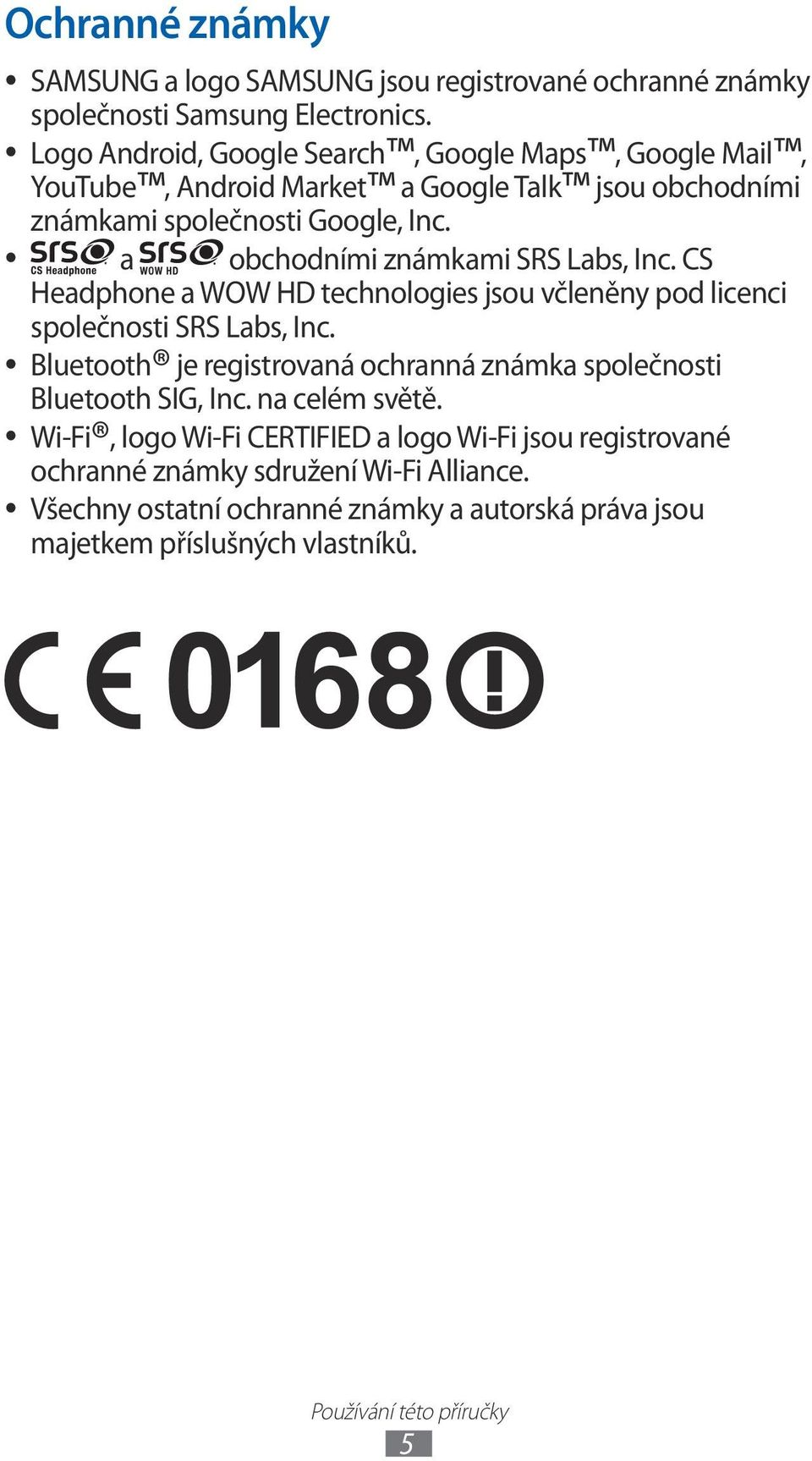 a obchodními známkami SRS Labs, Inc. CS Headphone a WOW HD technologies jsou včleněny pod licenci společnosti SRS Labs, Inc.