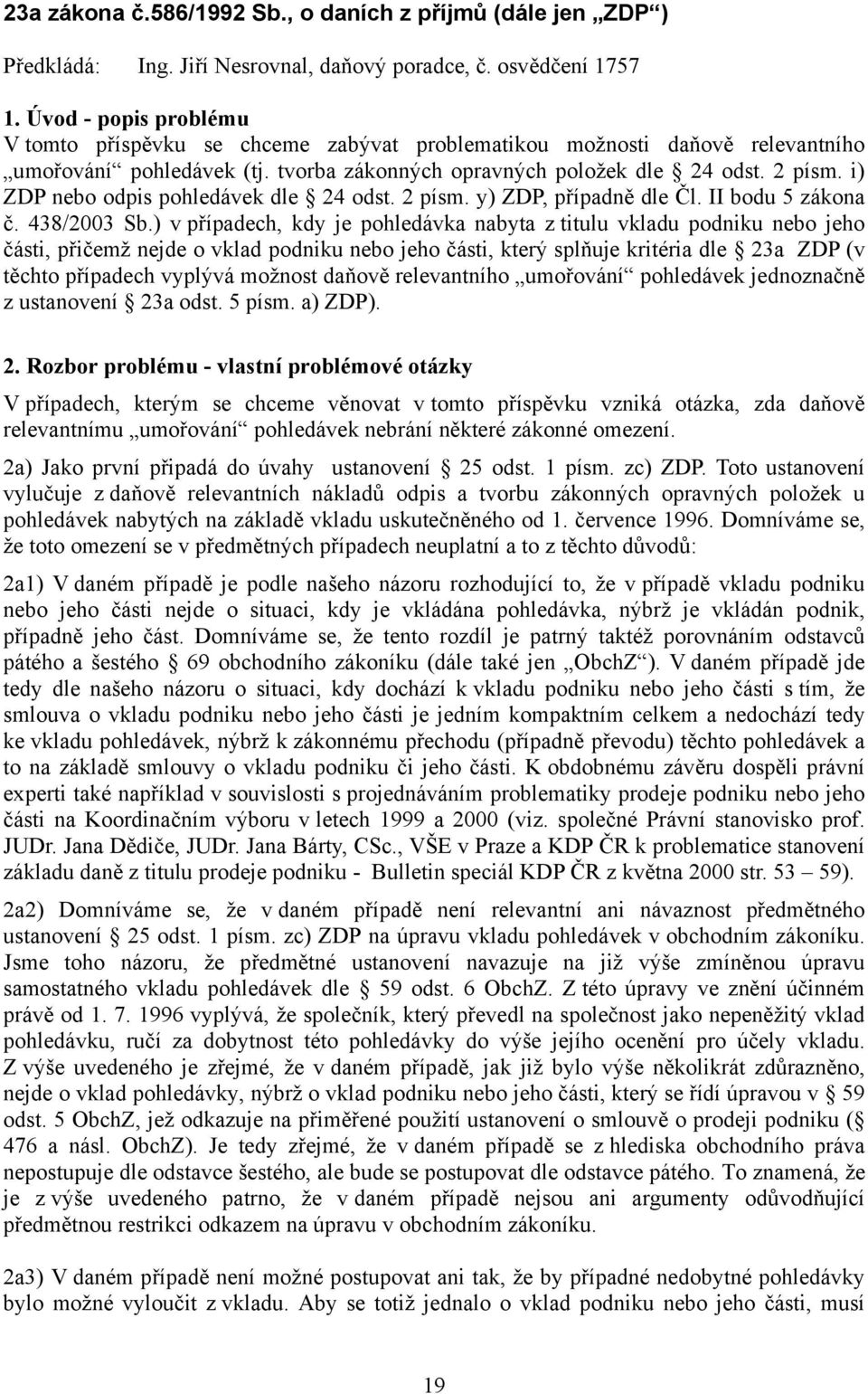 i) ZDP nebo odpis pohledávek dle 24 odst. 2 písm. y) ZDP, případně dle Čl. II bodu 5 zákona č. 438/2003 Sb.