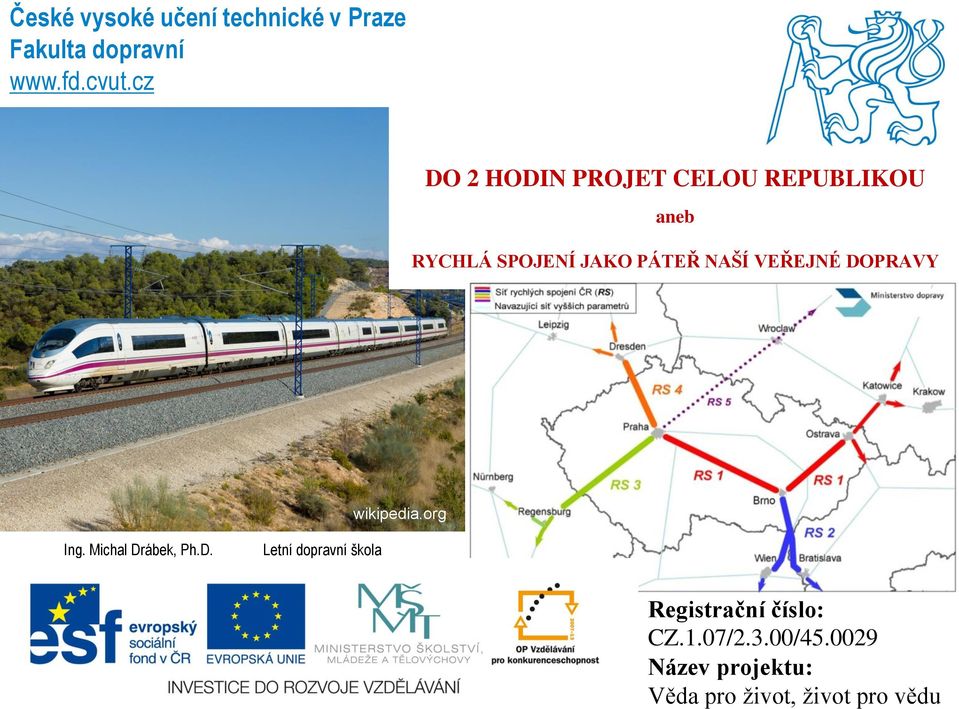 NAŠÍ VEŘEJNÉ DOPRAVY wikipedia.org Ing. Michal Drábek, Ph.D. Letní dopravní škola Registrační číslo: CZ.