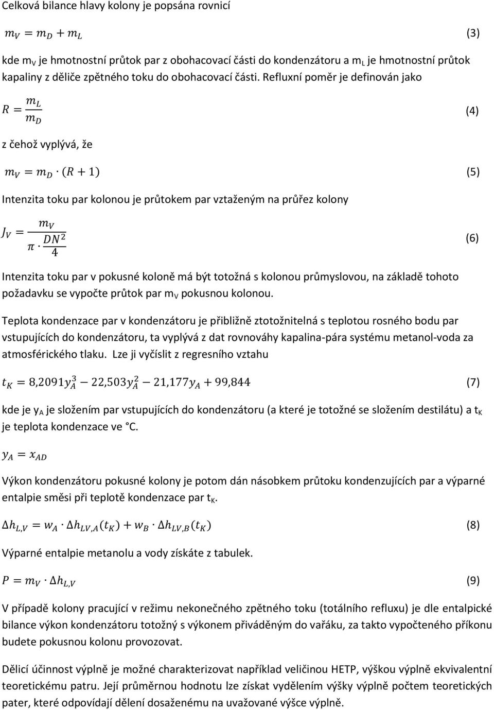 kolonou průmyslovou, na základě tohoto požadavku se vypočte průtok par m V pokusnou kolonou.