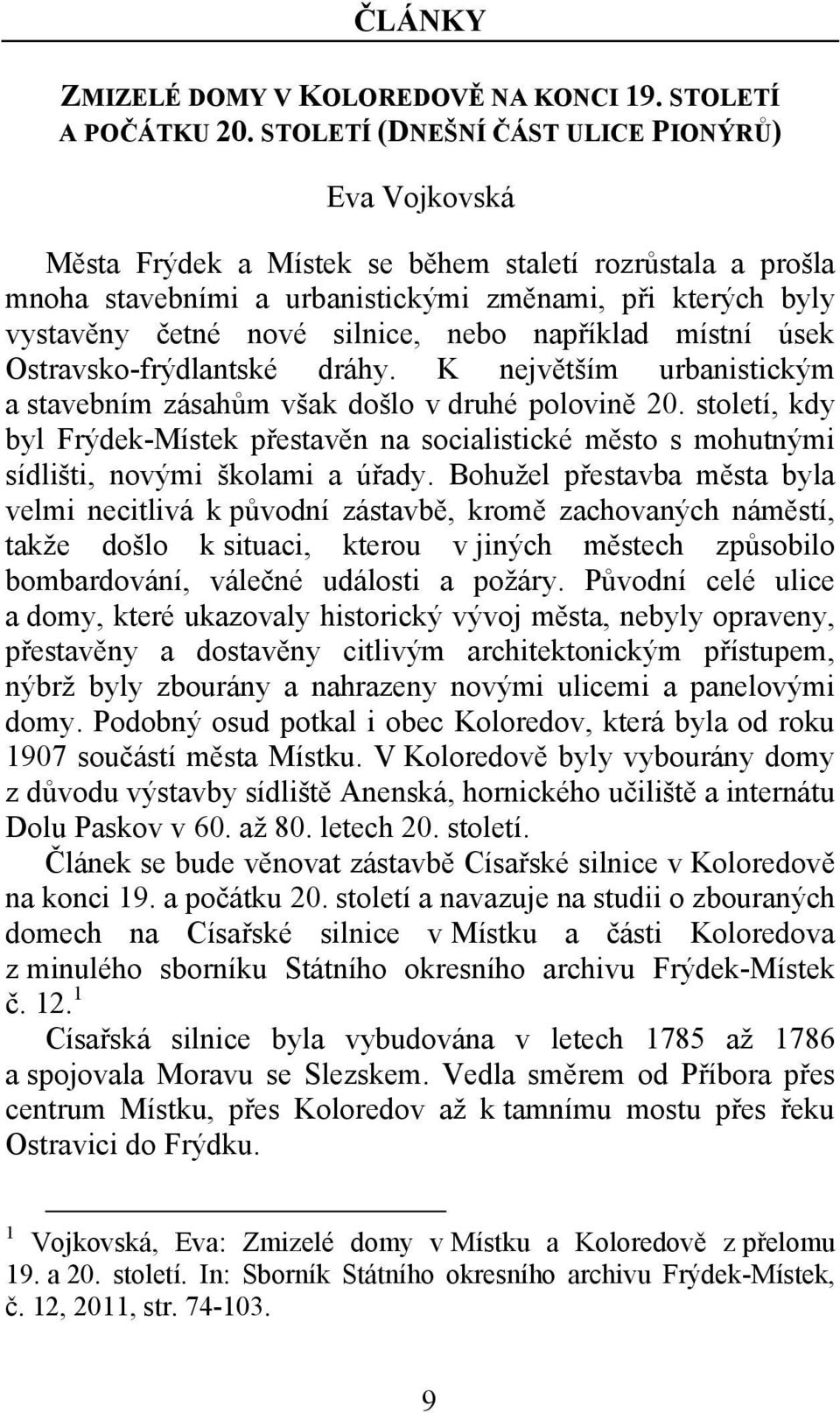 nebo například místní úsek Ostravsko-frýdlantské dráhy. K největším urbanistickým a stavebním zásahům však došlo v druhé polovině 20.