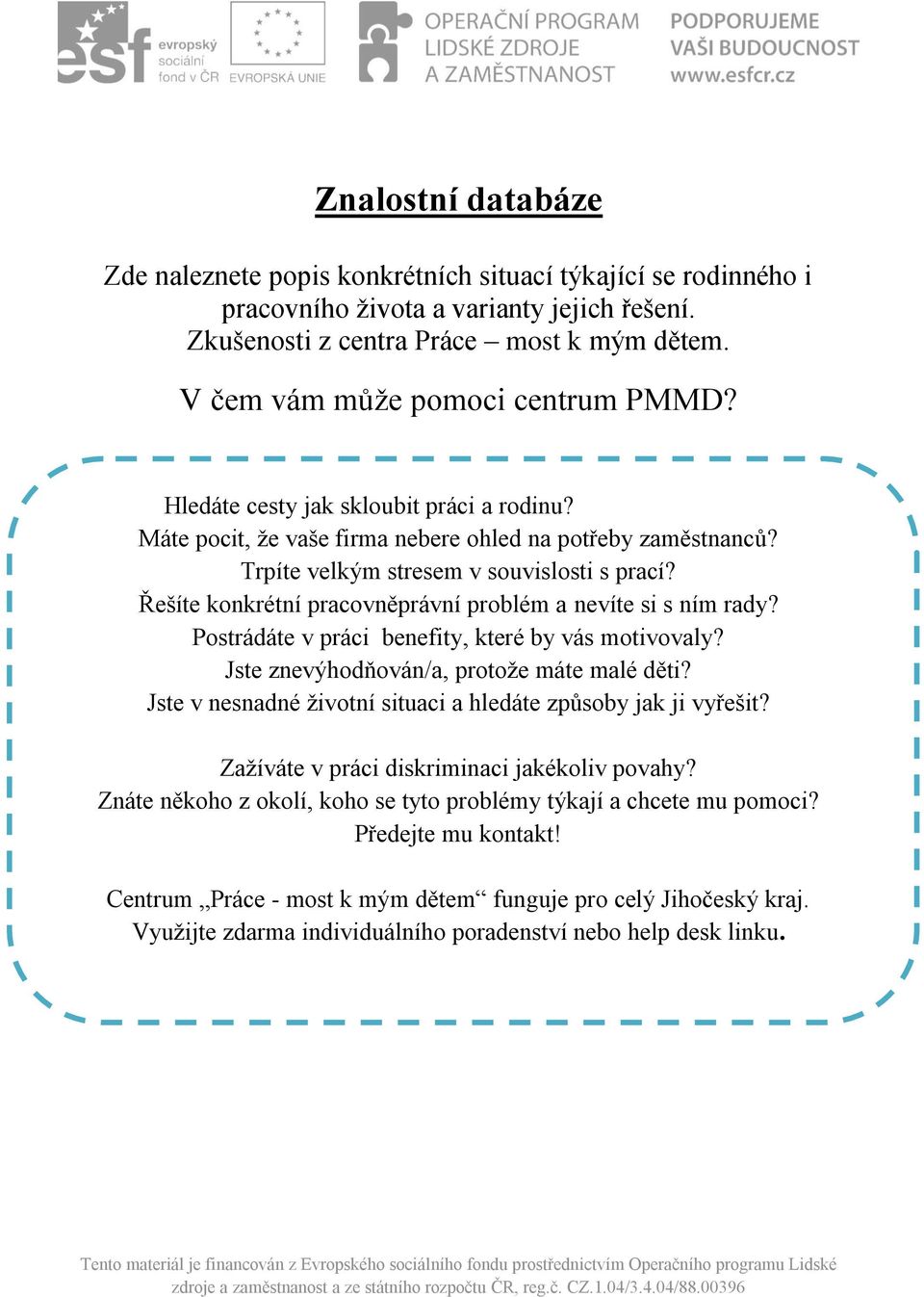 Řešíte konkrétní pracovněprávní problém a nevíte si s ním rady? Postrádáte v práci benefity, které by vás motivovaly? Jste znevýhodňován/a, protože máte malé děti?