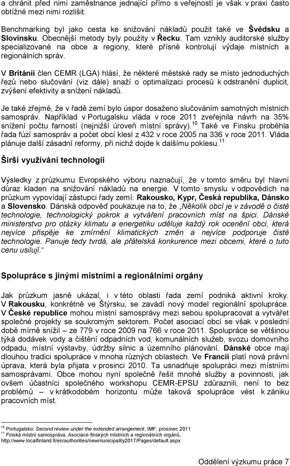 V Británii člen CEMR (LGA) hlásí, že některé městské rady se místo jednoduchých řezů nebo slučování (viz dále) snaží o optimalizaci procesů k odstranění duplicit, zvýšení efektivity a snížení nákladů.