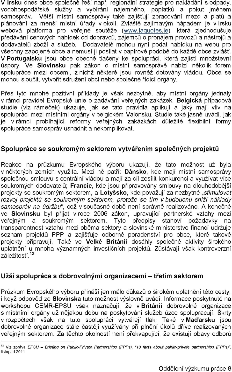 ie), která zjednodušuje předávání cenových nabídek od dopravců, zájemců o pronájem provozů a nástrojů a dodavatelů zboží a služeb.