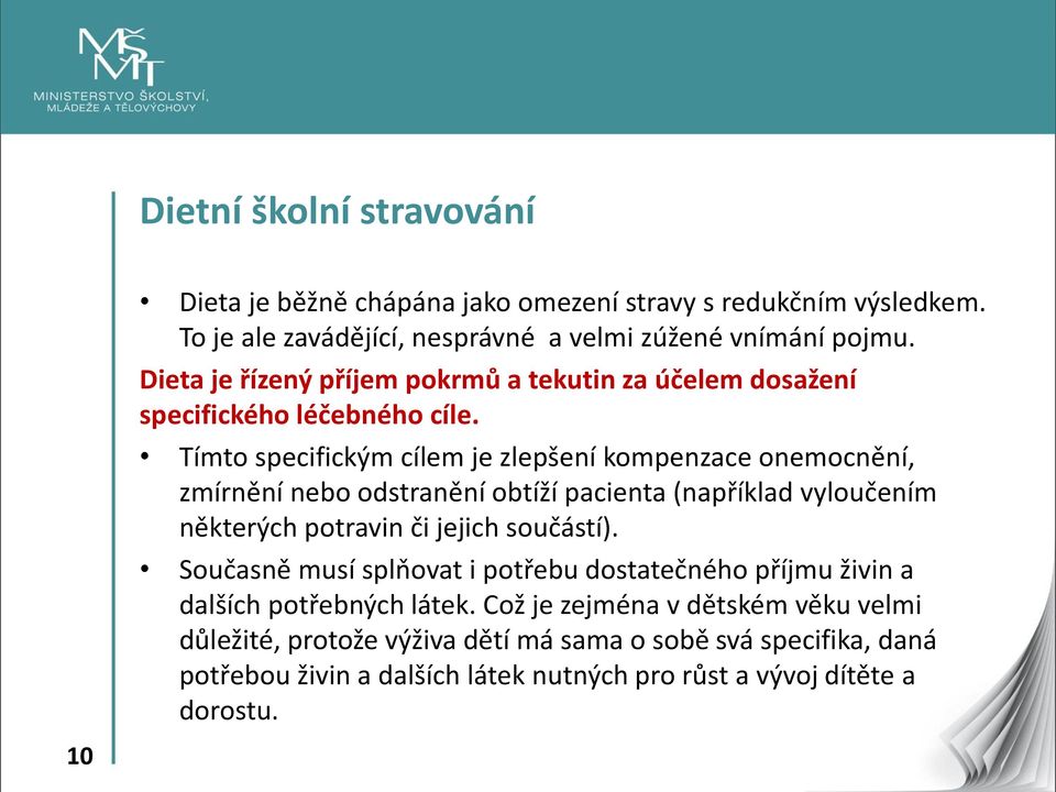 Tímto specifickým cílem je zlepšení kompenzace onemocnění, zmírnění nebo odstranění obtíží pacienta (například vyloučením některých potravin či jejich součástí).