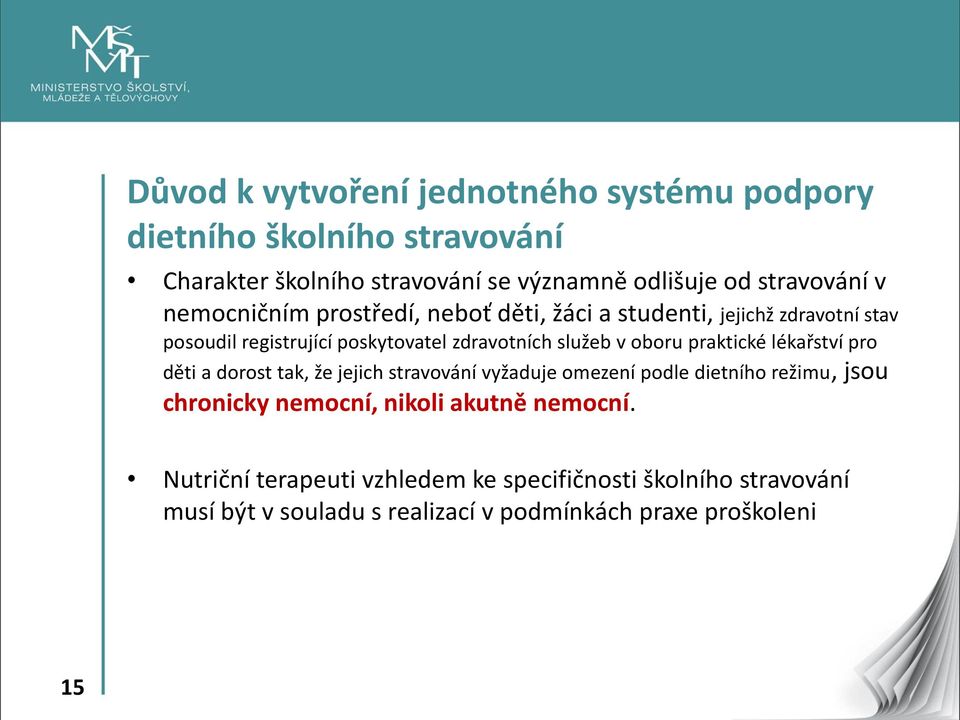 praktické lékařství pro děti a dorost tak, že jejich stravování vyžaduje omezení podle dietního režimu, jsou chronicky nemocní, nikoli