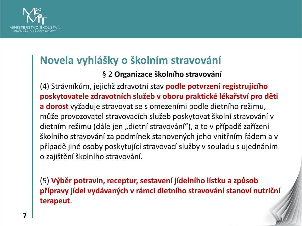 (dále jen dietní stravování ), a to v případě zařízení školního stravování za podmínek stanovených jeho vnitřním řádem a v případě jiné osoby poskytující stravovací služby v souladu s