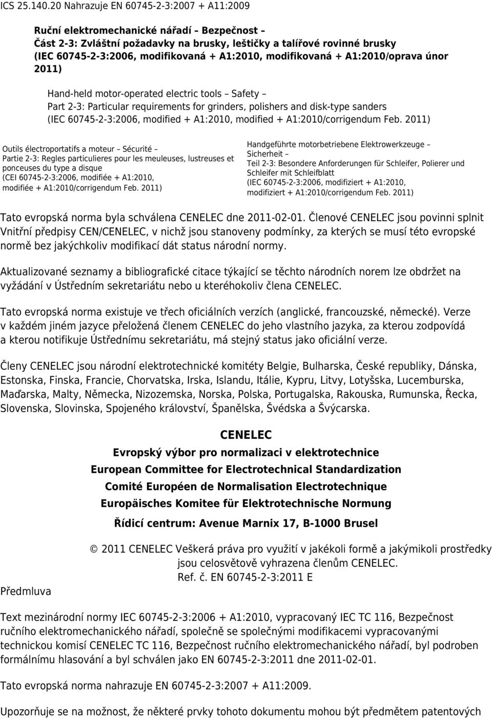 A1:2010, modifikovaná + A1:2010/oprava únor 2011) Hand-held motor-operated electric tools Safety Part 2-3: Particular requirements for grinders, polishers and disk-type sanders (IEC 60745-2-3:2006,