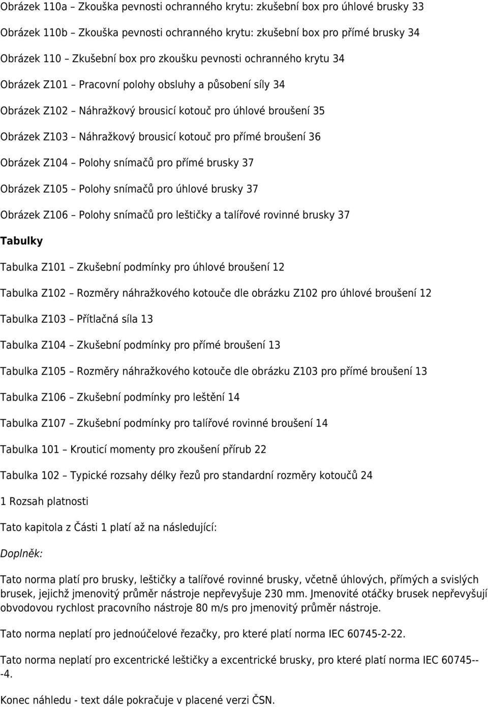 broušení 36 Obrázek Z104 Polohy snímačů pro přímé brusky 37 Obrázek Z105 Polohy snímačů pro úhlové brusky 37 Obrázek Z106 Polohy snímačů pro leštičky a talířové rovinné brusky 37 Tabulky Tabulka Z101