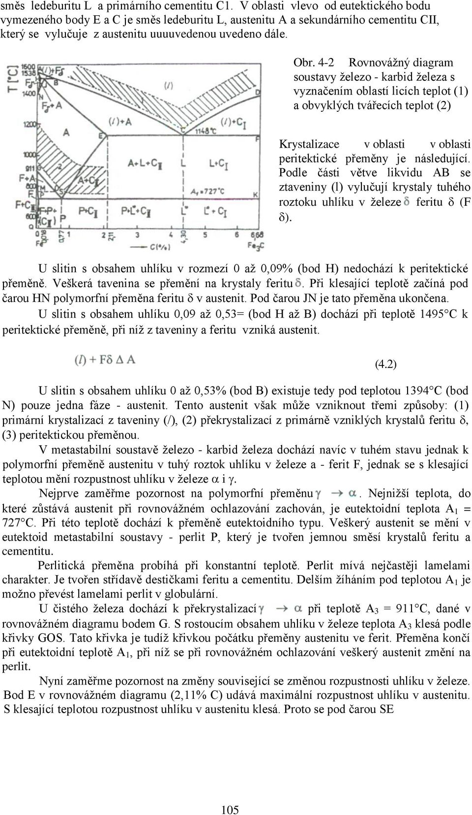 4-2 Rovnovážný diagram soustavy železo - karbid železa s vyznačením oblastí licích teplot (1) a obvyklých tvářecích teplot (2) Krystalizace v oblasti v oblasti peritektické přeměny je následující.