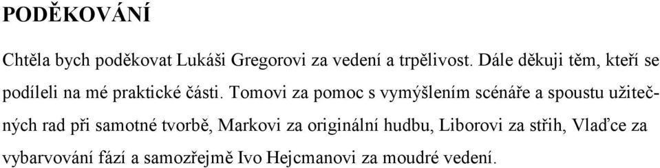 Tomovi za pomoc s vymýšlením scénáře a spoustu uţitečných rad při samotné tvorbě,