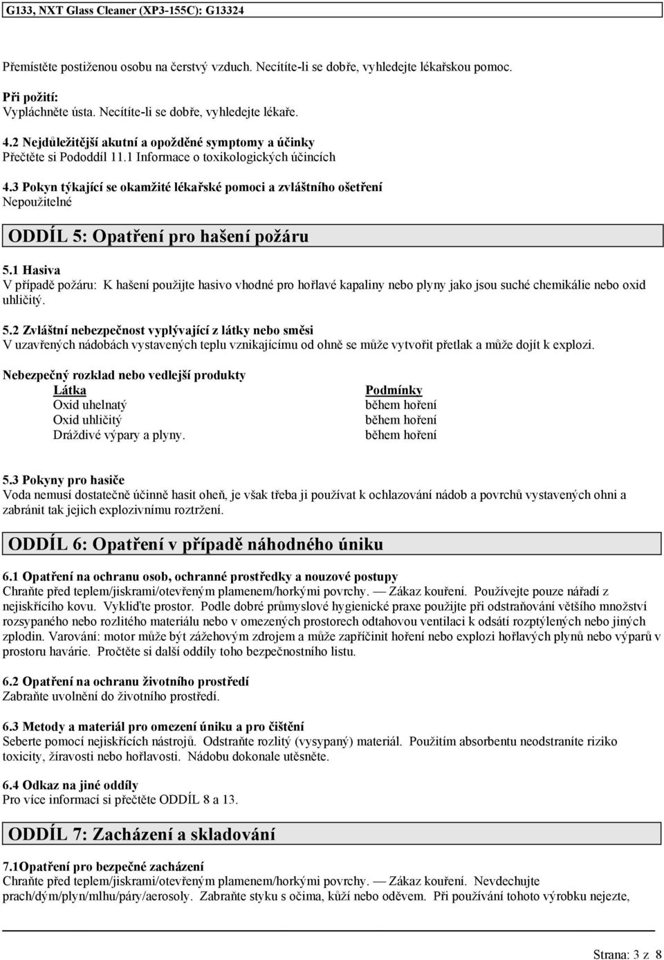 3 Pokyn týkající se okamžité lékařské pomoci a zvláštního ošetření Nepoužitelné ODDÍL 5: Opatření pro hašení požáru 5.