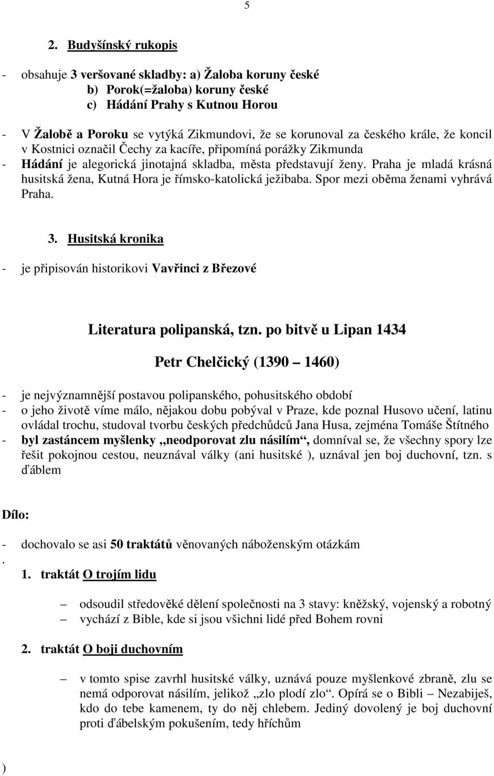 Praha je mladá krásná husitská žena, Kutná Hora je římsko-katolická ježibaba. Spor mezi oběma ženami vyhrává Praha. 3.