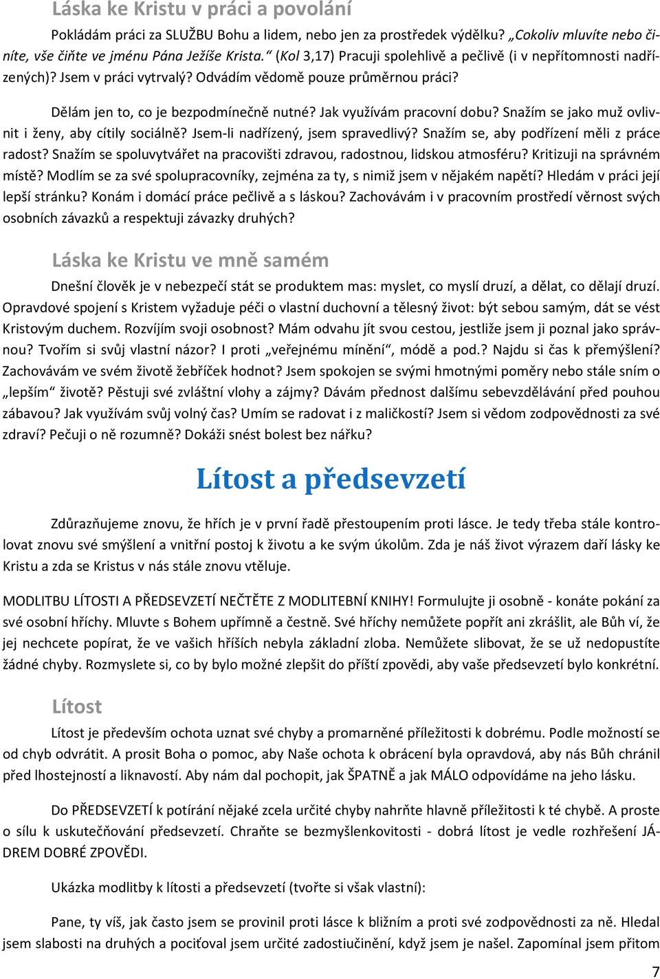 Jak využívám pracovní dobu? Snažím se jako muž ovlivnit i ženy, aby cítily sociálně? Jsem-li nadřízený, jsem spravedlivý? Snažím se, aby podřízení měli z práce radost?