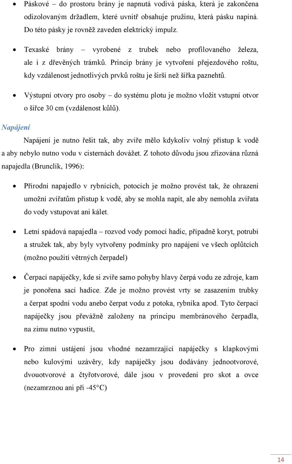 Výstupní otvory pro osoby do systému plotu je možno vložit vstupní otvor o šířce 30 cm (vzdálenost kůlů).