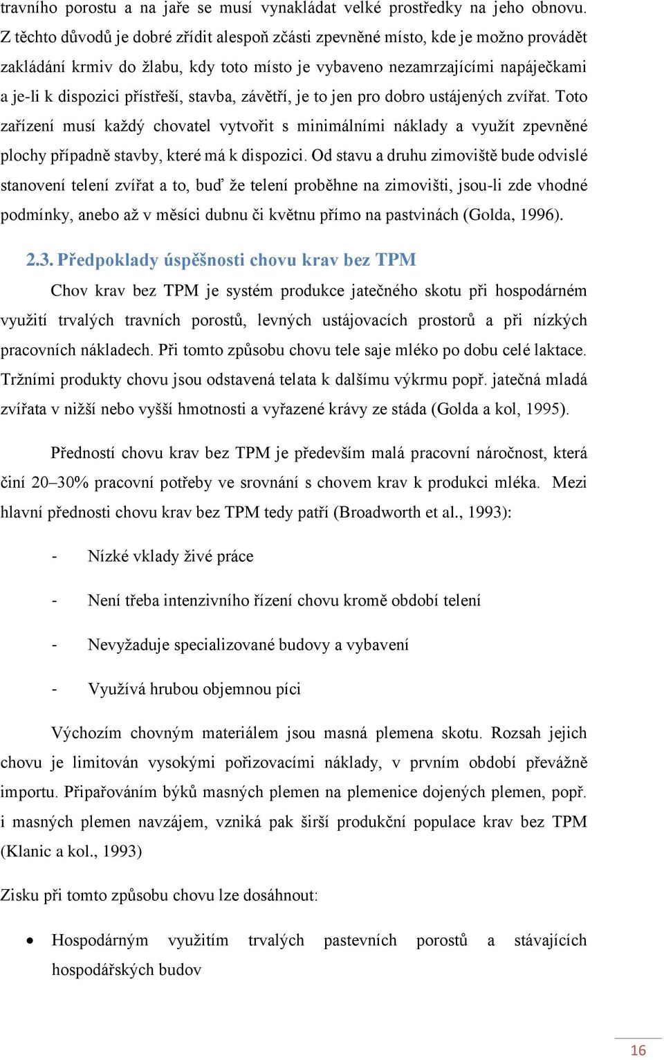 stavba, závětří, je to jen pro dobro ustájených zvířat. Toto zařízení musí každý chovatel vytvořit s minimálními náklady a využít zpevněné plochy případně stavby, které má k dispozici.