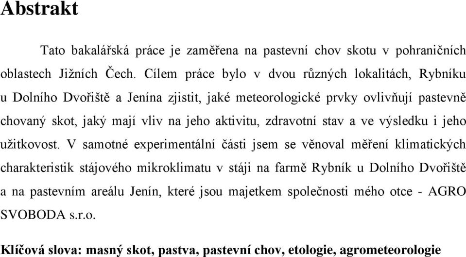 na jeho aktivitu, zdravotní stav a ve výsledku i jeho užitkovost.