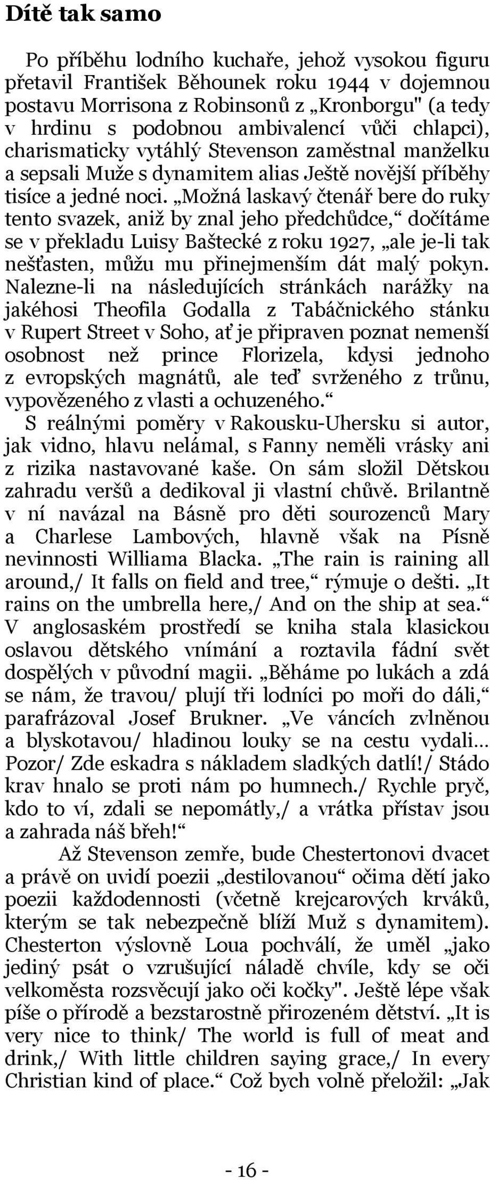 Možná laskavý čtenář bere do ruky tento svazek, aniž by znal jeho předchůdce, dočítáme se v překladu Luisy Baštecké z roku 1927, ale je-li tak nešťasten, můžu mu přinejmenším dát malý pokyn.