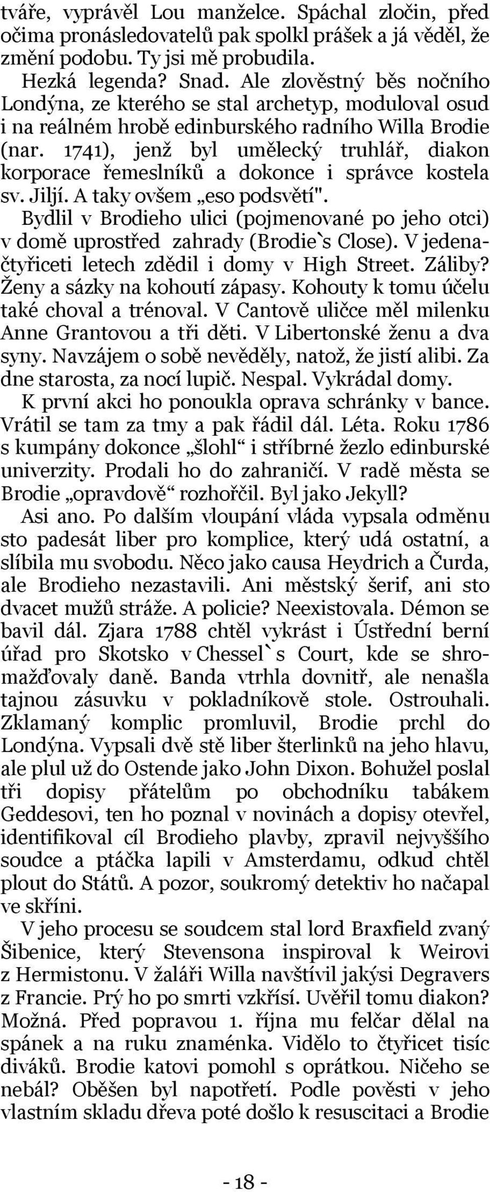 1741), jenž byl umělecký truhlář, diakon korporace řemeslníků a dokonce i správce kostela sv. Jiljí. A taky ovšem eso podsvětí".