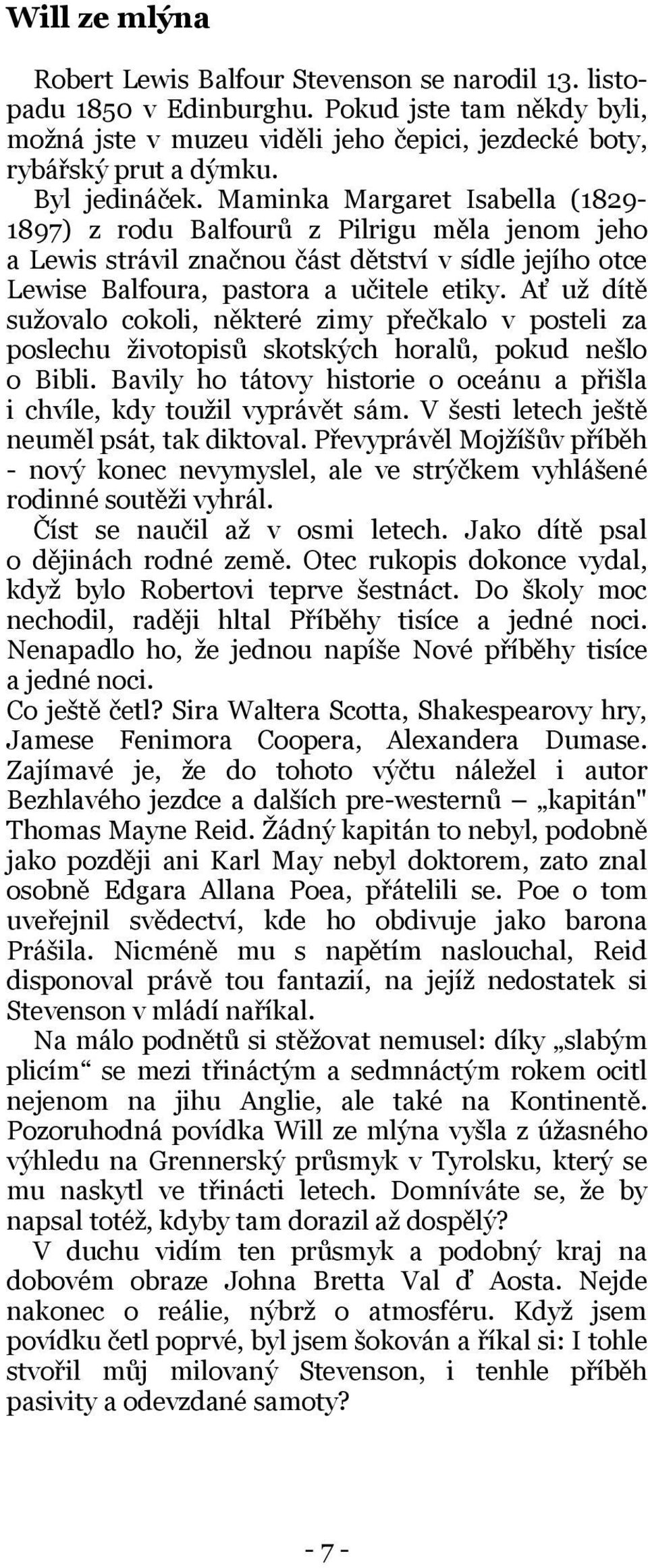 Ať už dítě sužovalo cokoli, některé zimy přečkalo v posteli za poslechu životopisů skotských horalů, pokud nešlo o Bibli. Bavily ho tátovy historie o oceánu a přišla i chvíle, kdy toužil vyprávět sám.