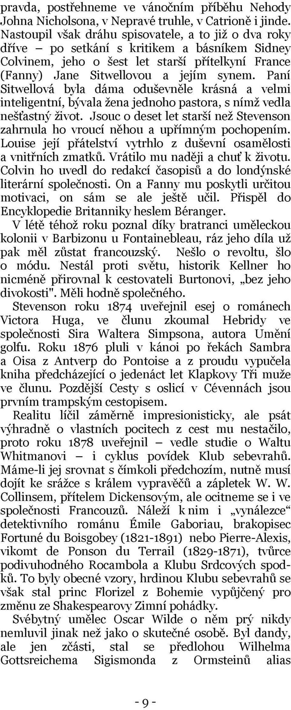 Paní Sitwellová byla dáma oduševněle krásná a velmi inteligentní, bývala žena jednoho pastora, s nímž vedla nešťastný život.