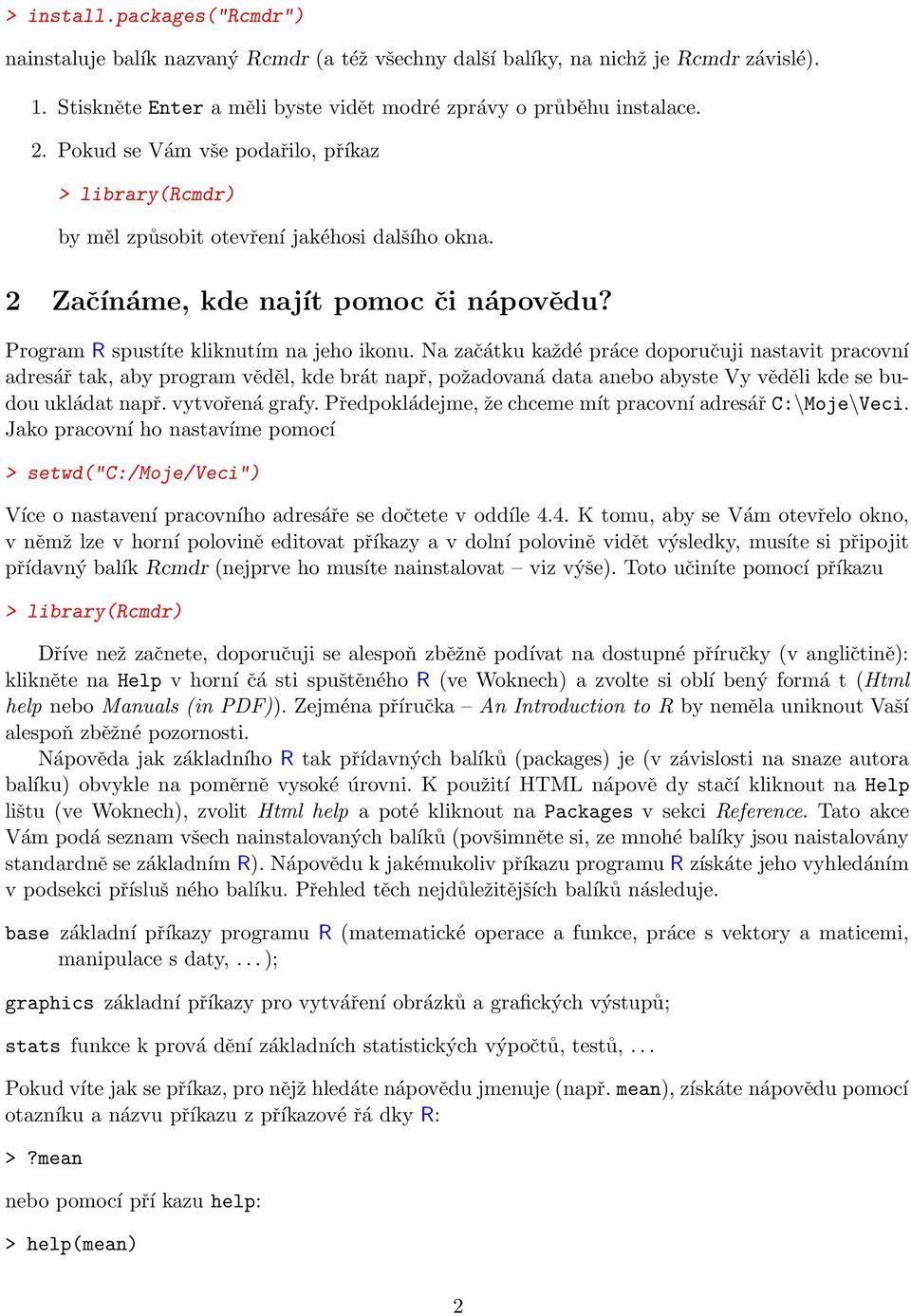 Na začátku každé práce doporučuji nastavit pracovní adresář tak, aby program věděl, kde brát např, požadovaná data anebo abyste Vy věděli kde se budou ukládat např. vytvořená grafy.