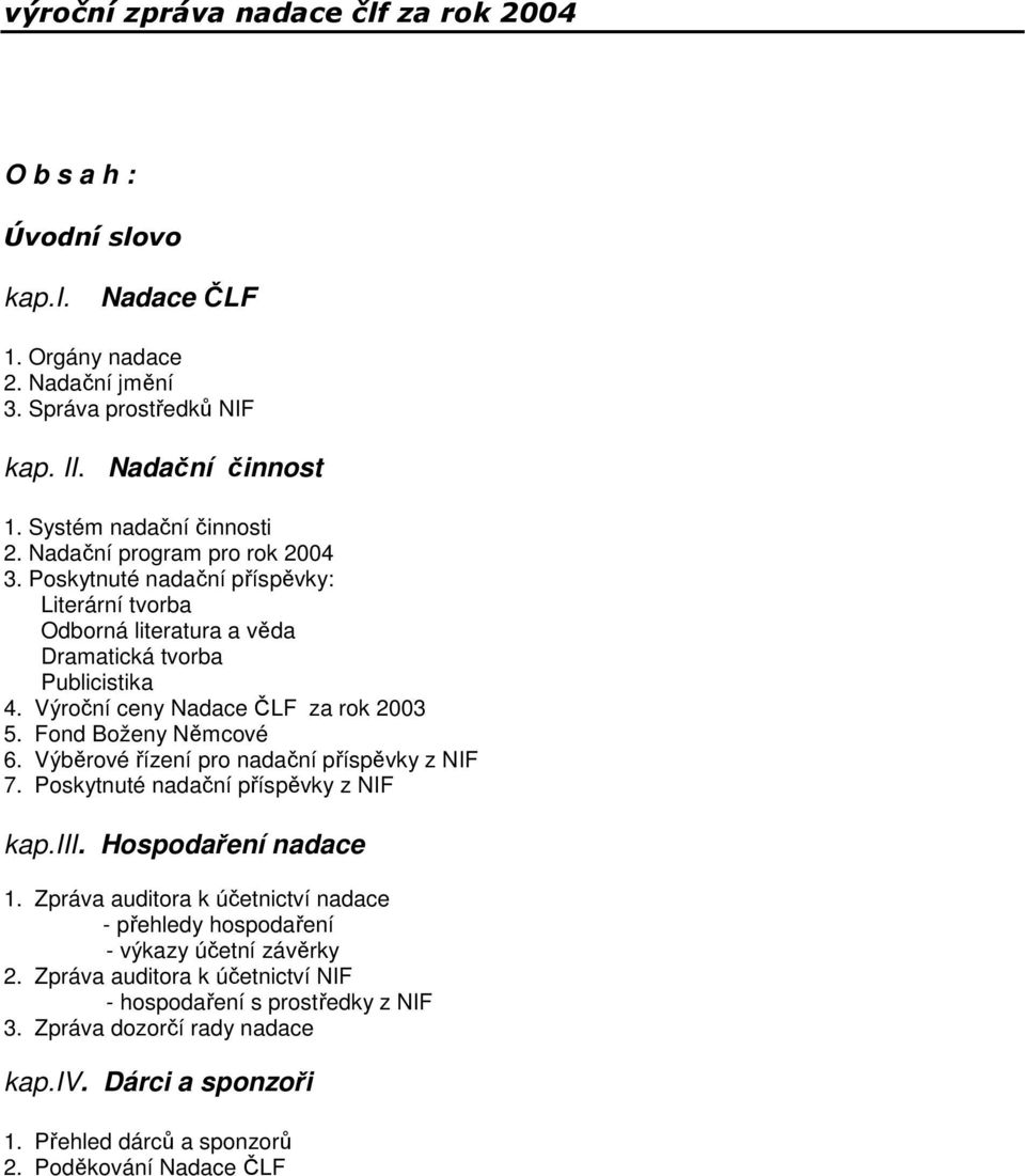 Výbrové ízení pro nadaní píspvky z NIF 7. Poskytnuté nadaní píspvky z NIF kap.iii. Hospodaení nadace 1.