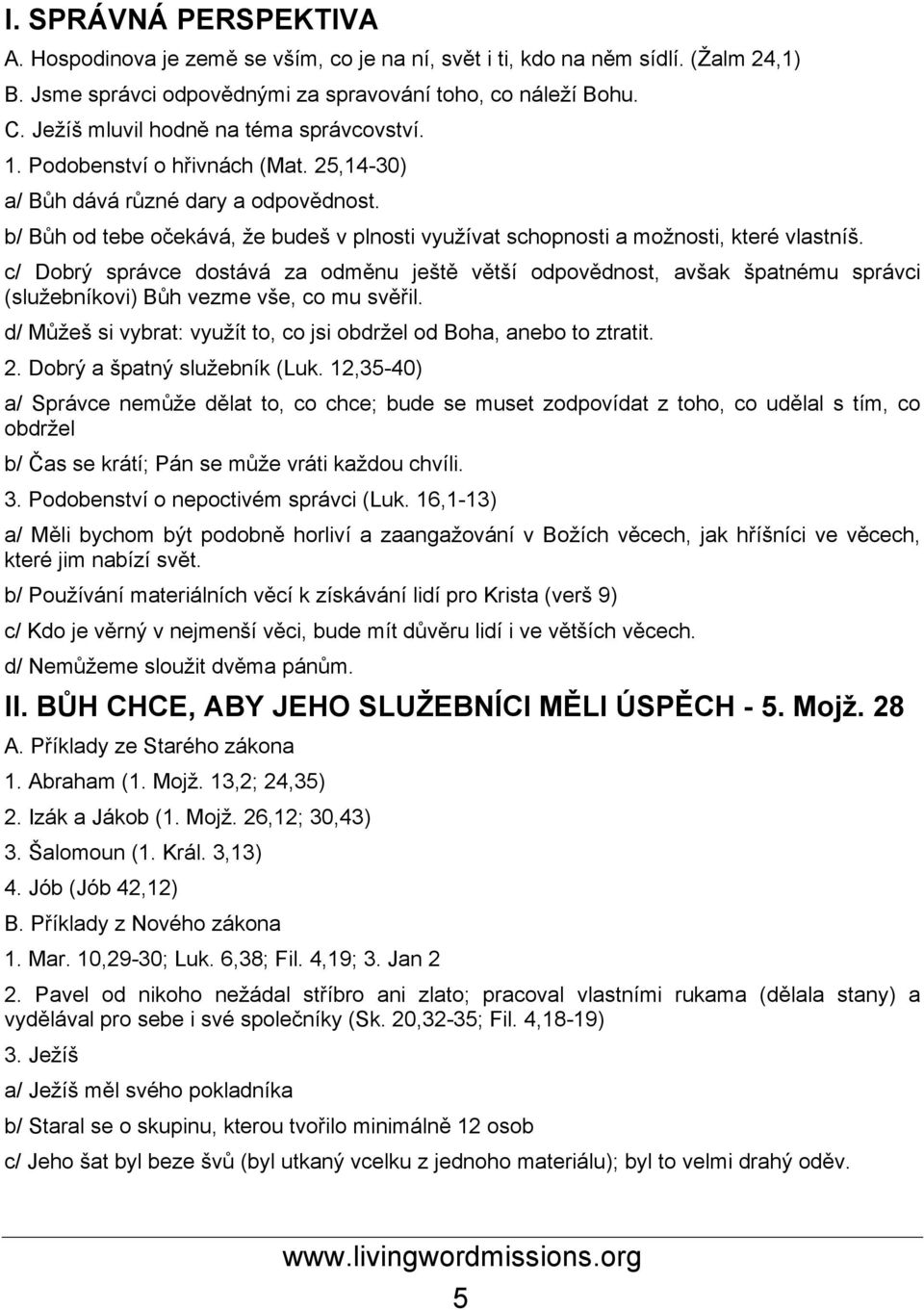 b/ Bůh od tebe očekává, že budeš v plnosti využívat schopnosti a možnosti, které vlastníš.