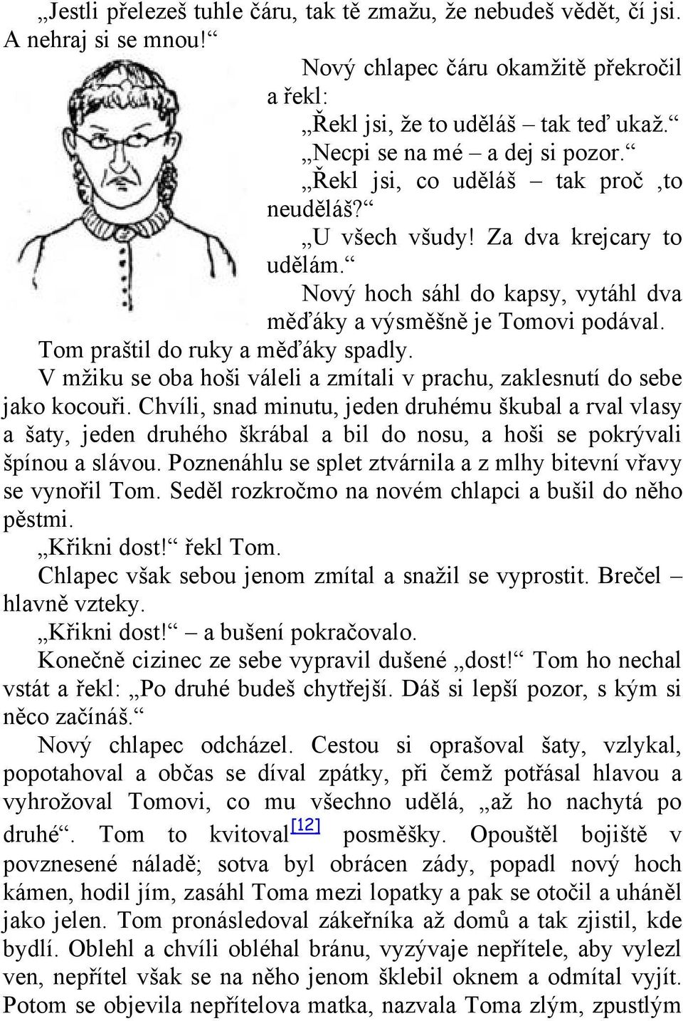 Tom praštil do ruky a měďáky spadly. V mžiku se oba hoši váleli a zmítali v prachu, zaklesnutí do sebe jako kocouři.