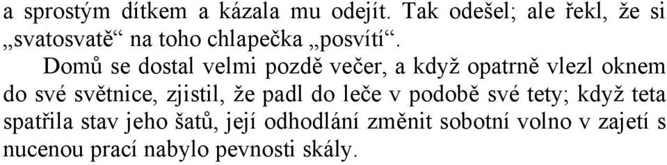 Domů se dostal velmi pozdě večer, a když opatrně vlezl oknem do své světnice,