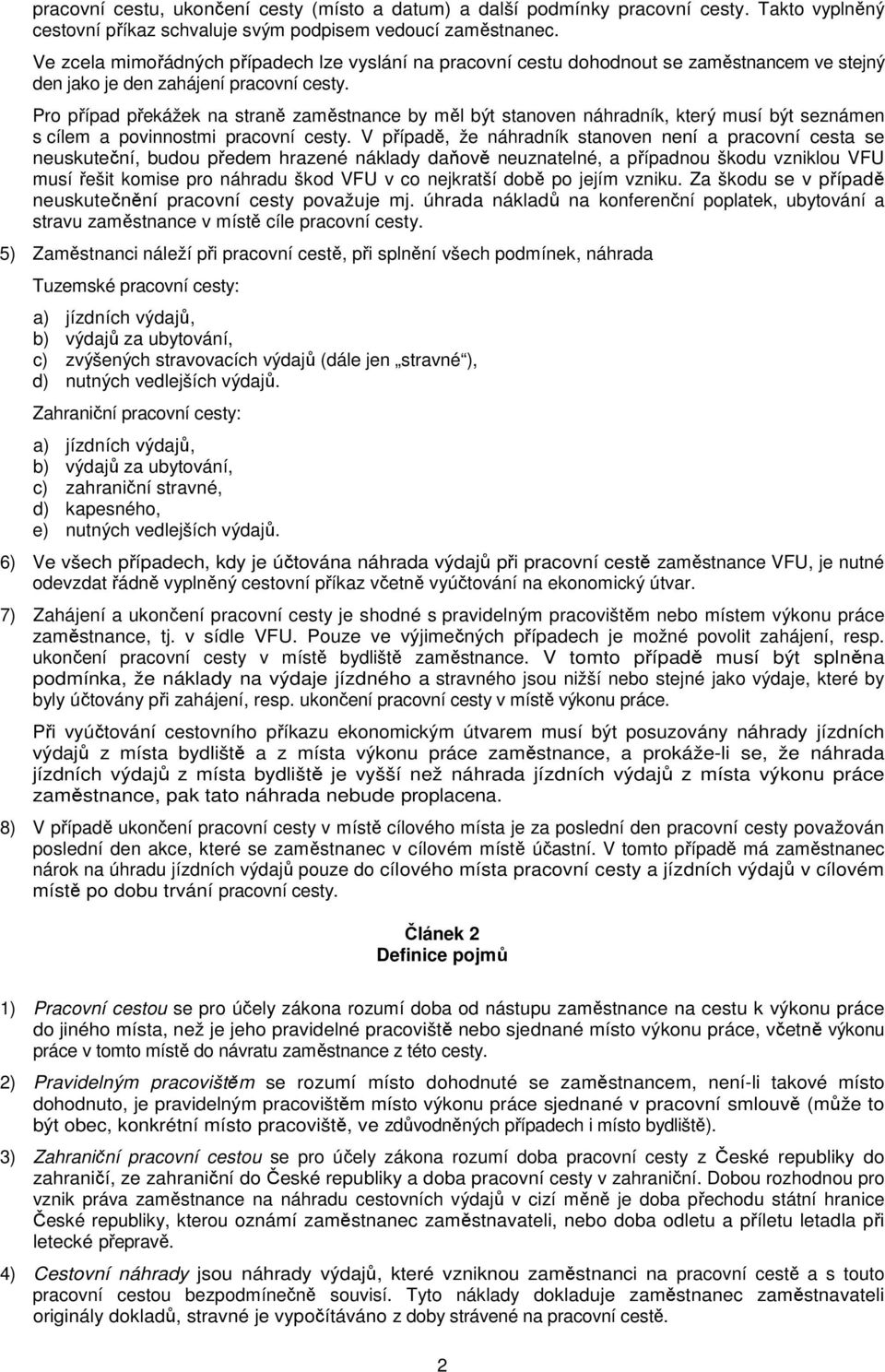 Pro případ překážek na straně zaměstnance by měl být stanoven náhradník, který musí být seznámen s cílem a povinnostmi pracovní cesty.