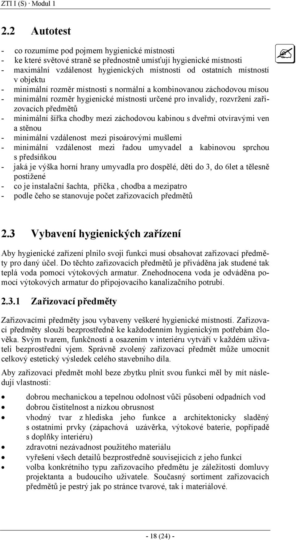 objektu - minimální rozměr místnosti s normální a kombinovanou záchodovou mísou - minimální rozměr hygienické místnosti určené pro invalidy, rozvržení zařizovacích předmětů - minimální šířka chodby