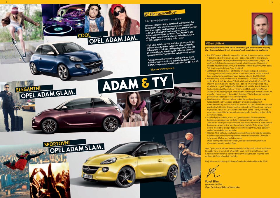 Nebo Opel ADAM SLAM silný a sportovní v každé situaci? Nebo Opel ADAM GLAM elegantní a stylový každý den?