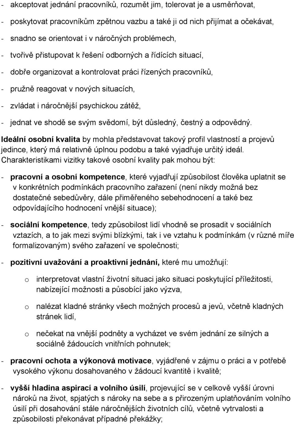 zátěž, - jednat ve shodě se svým svědomí, být důsledný, čestný a odpovědný.