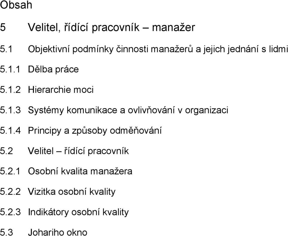 1.3 Systémy komunikace a ovlivňování v organizaci 5.1.4 Principy a způsoby odměňování 5.