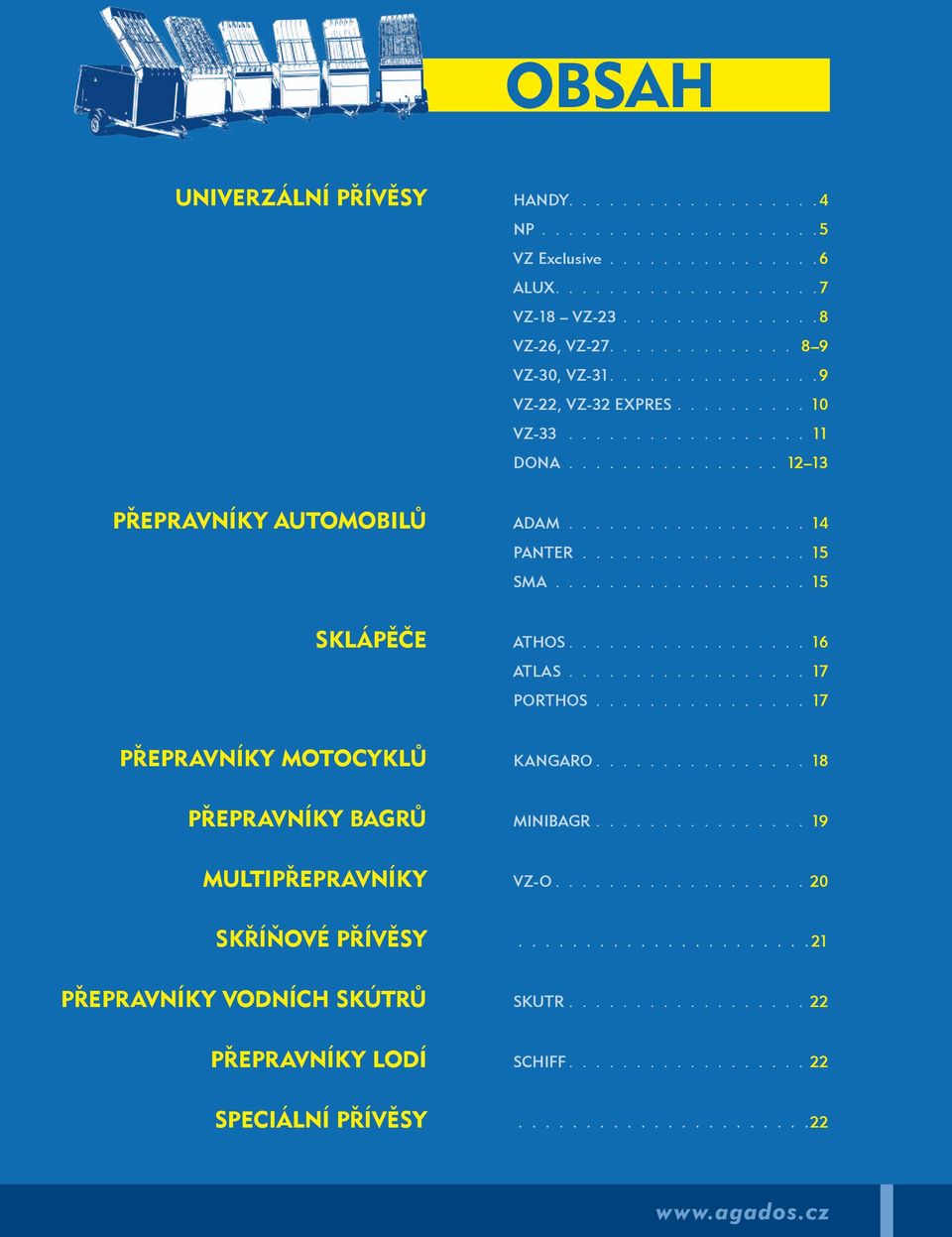 ............... 12 13 přepravníky automobilů ADAM 14 PANTER 15 SMA 15 sklápěče ATHOS 16 ATLAS 17 PORTHOS 17 přepravníky