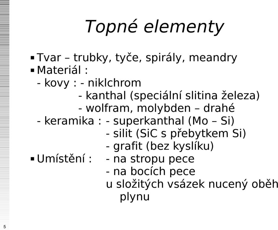 keramika : - superkanthal (Mo Si) - silit (SiC s přebytkem Si) - grafit (bez