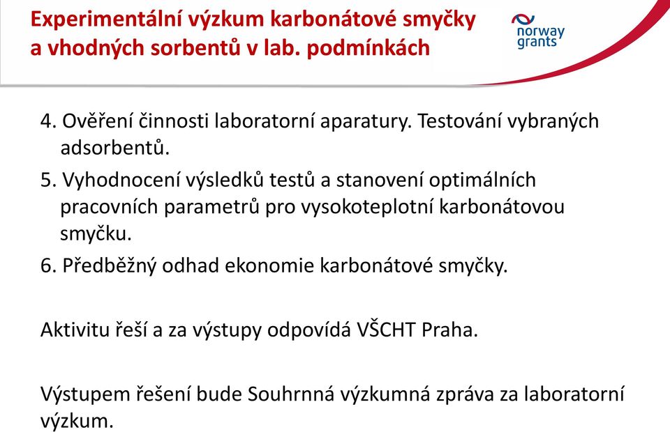 Vyhodnocení výsledků testů a stanovení optimálních pracovních parametrů pro vysokoteplotní karbonátovou